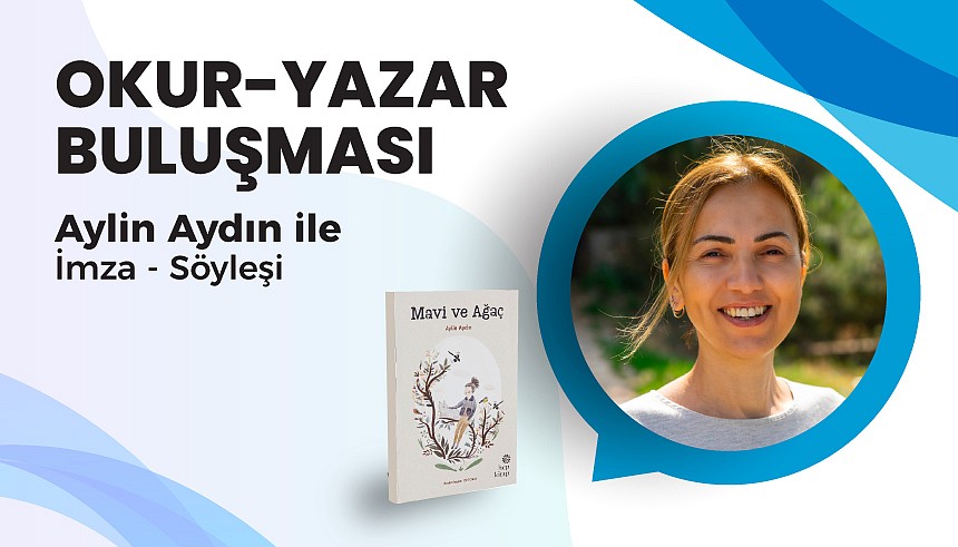 Okur Yazar Buluşmaları Etkinliğimizin Konuğu: Aylin Aydın