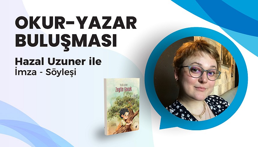 Okur Yazar Buluşmaları Etkinliğimizin Konuğu: Hazal Uzuner